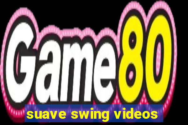 suave swing videos